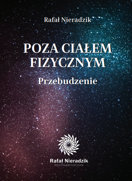 POZA CIAŁEM FIZYCZNYM. PRZEBUDZENIE Rafał Nieradzik wyd.II