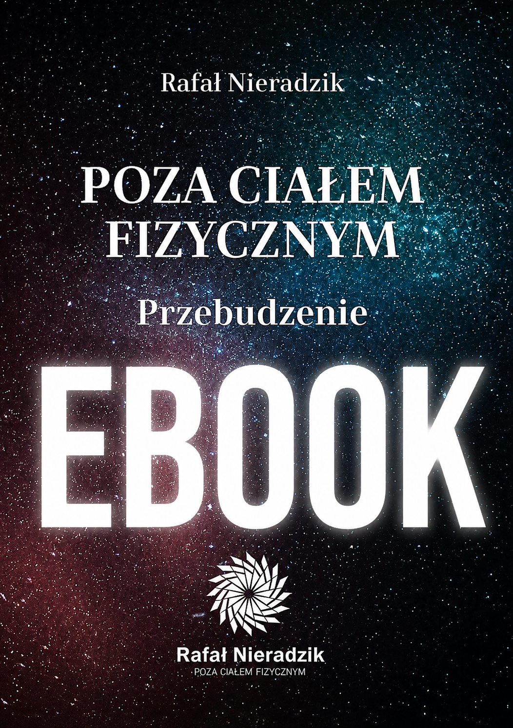 Ebook - POZA CIAŁEM FIZYCZNYM. PRZEBUDZENIE Rafał Nieradzik