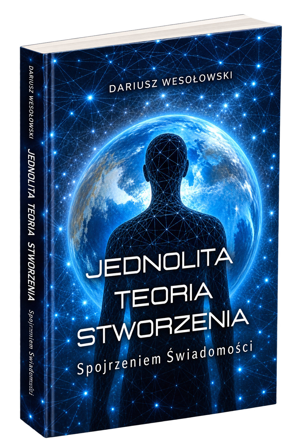 Jednolita Teoria Stworzenia. Spojrzeniem Świadomości Dariusz Wesołowski